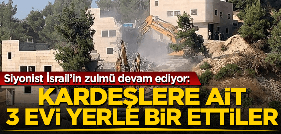 Terör ülkesi İsrail, Filistinli kardeşlere ait 3 evi yıktı! Zalim İsrail zulme devam ediyor