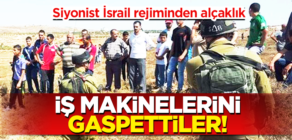 Terör ülkesi İsrail rejimi Filistinlilerin iş makinelerini gaspetti