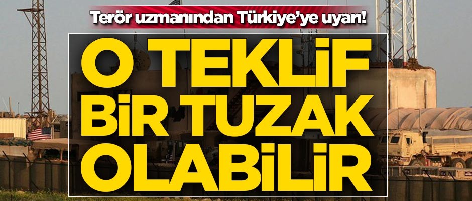 Terör uzmanından Türkiye'ye kritik uyarı! 'O teklif bir tuzak olabilir'