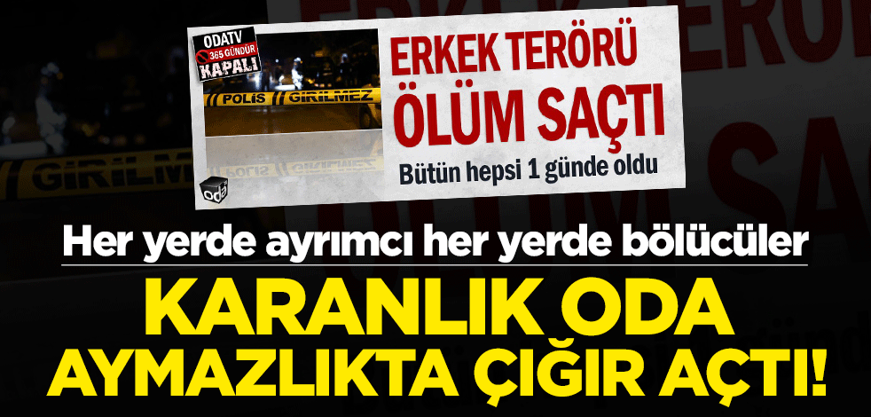 Terör yandaşı karanlık oda şimdi de erkekleri hedef gösterdi!