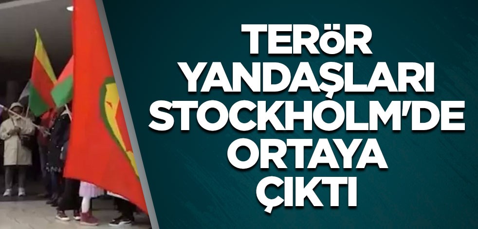 Terör yandaşları Stockholm'de ortaya çıktı