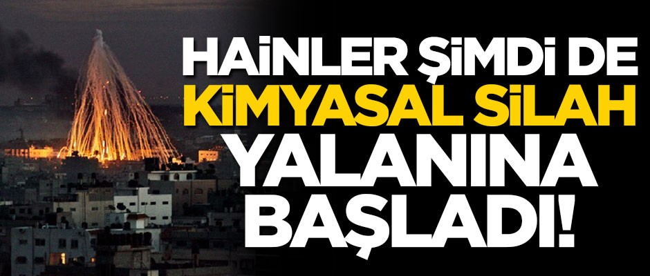 Terör yanlıları şimdi de "kimyasal silah" yalanına başladı!