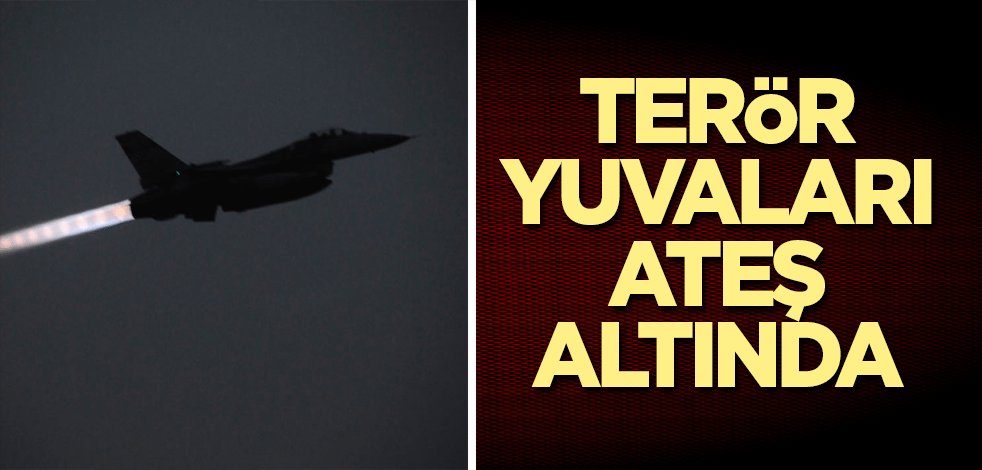 Terör yuvaları ateş altında