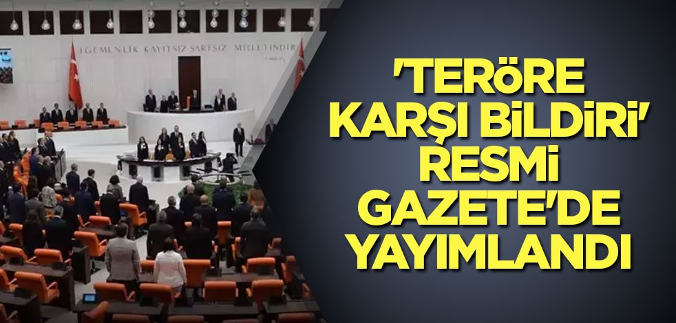'Teröre karşı bildiri' Resmi Gazete'de yayımlandı