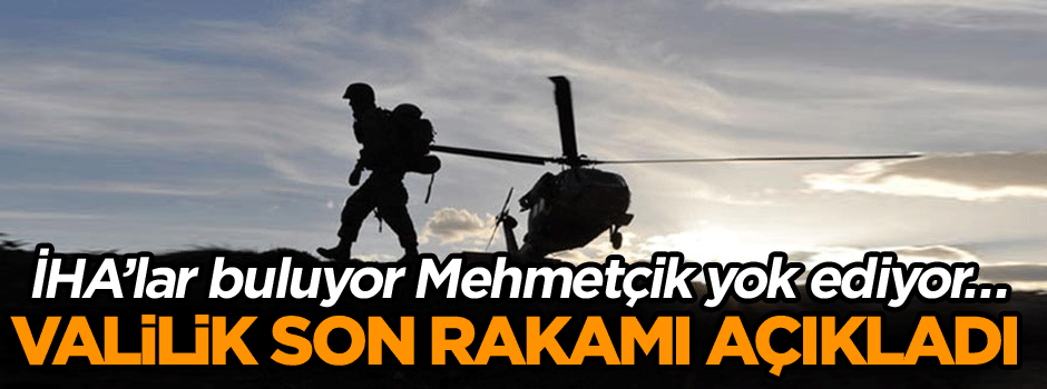 Terörist avı sürüyor… İHA’lar buluyor Mehmetçik yok ediyor… Valilik son rakamı açıkladı