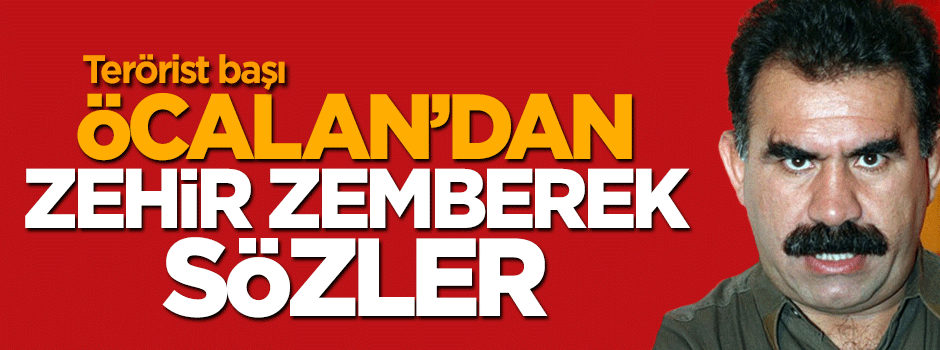Terörist başı Abdullah Öcalan'dan PKK'ya zehir zemberek sözler