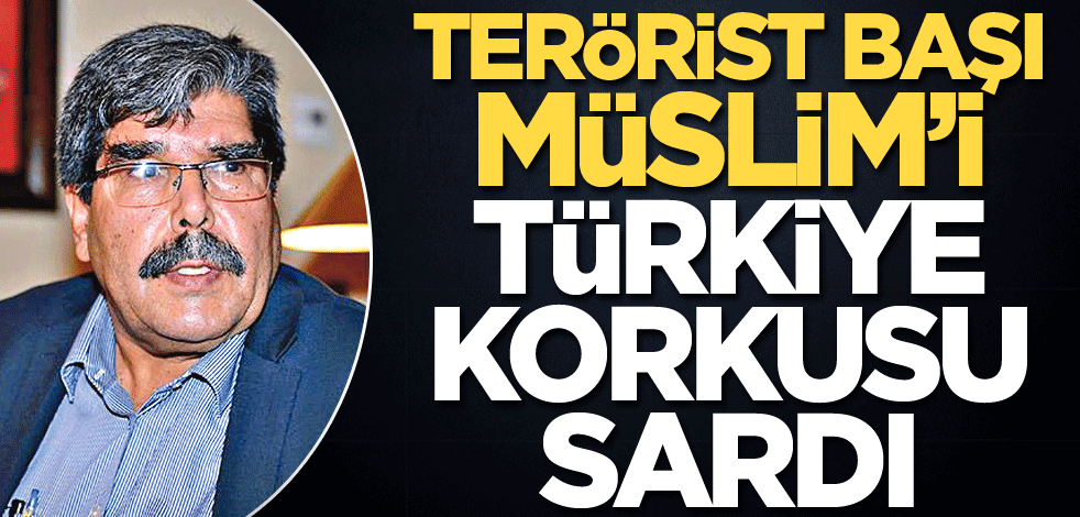 Terörist başı Müslim’i Türkiye korkusu sardı