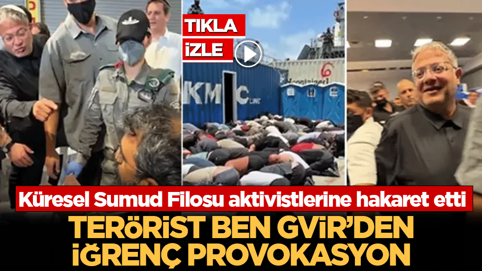 Terörist Ben-Gvir’den iğrenç provokasyon: Küresel Sumud Filosu aktivistlerine hakaret etti