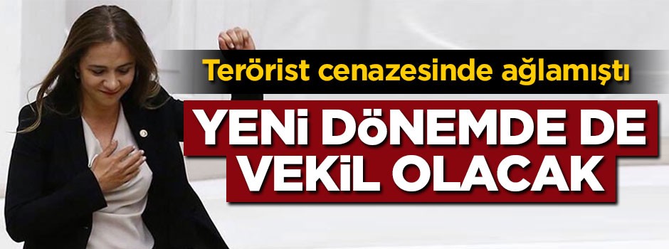 Terörist cenazesinde ağlamıştı... Yeni dönemde de vekil olacak