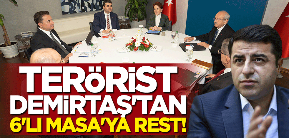 Terörist Demirtaş'tan 6'lı Masa'ya rest