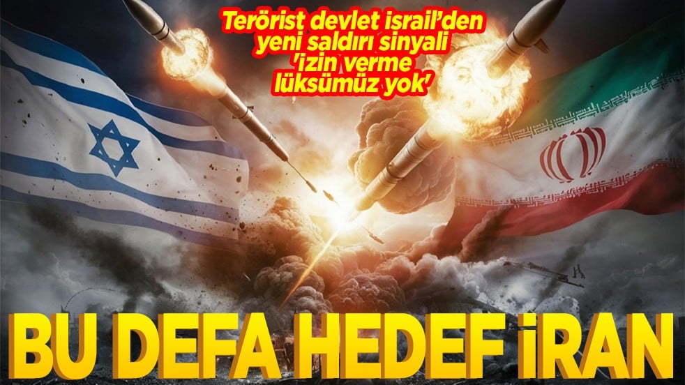 Terörist devlet İsrail’den yeni saldırı sinyali 'İzin verme lüksümüz yok' Bu defa hedef İran