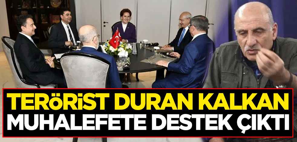 Terörist Duran Kalkan muhalefete destek çıktı: Onlarla beraberiz