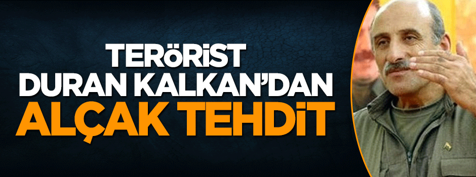 Terörist Duran Kalkan'dan alçak tehdit