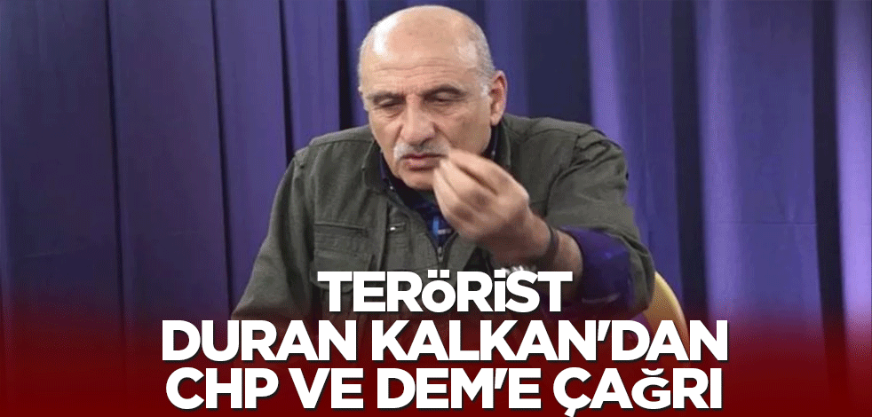 Terörist Duran Kalkan'dan CHP ve DEM'e çağrı