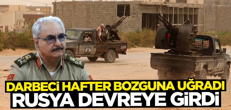 Terörist Hafter bozguna uğrayınca Rusya devreye girdi: Ateşkes istediler