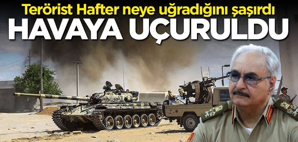 Terörist Hafter'e ağır darbe: Havaya uçuruldu