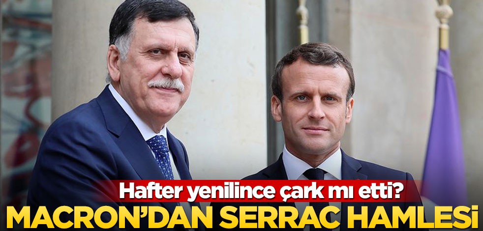 Terörist Hafter’i destekleyen Macron’dan kafa karıştıran Serrac hamlesi!