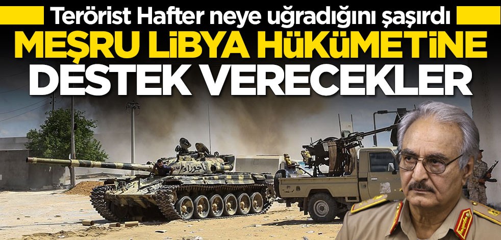 Terörist Hafter'in darbe girişimini reddettiler! Libya hükümetine destek verecekler