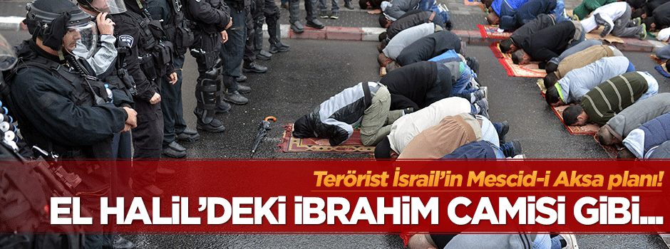 Terörist İsrail'in Mescid-i Aksa planı!