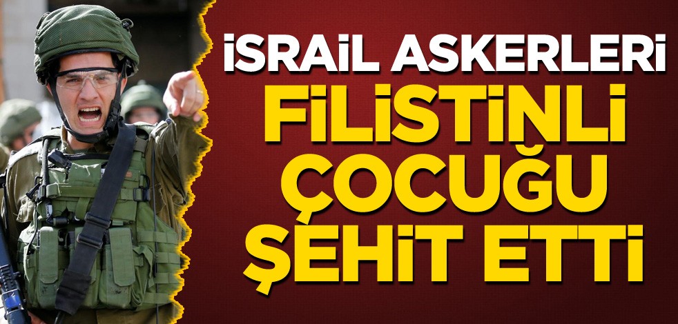 Terörist İsrail askerleri, Filistinli bir çocuğu şehit etti
