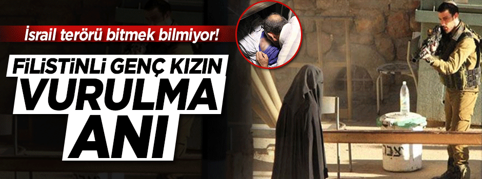 Terörist İsrail askerleri Filistinli genç kızı öldürdü!