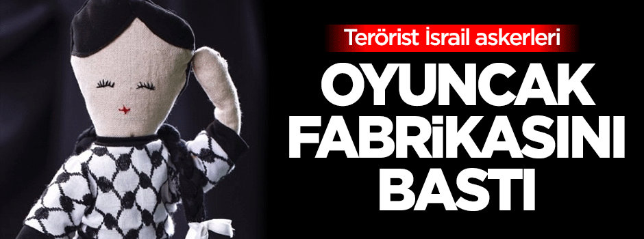 Terörist İsrail askerleri oyuncak fabrikasını bastı
