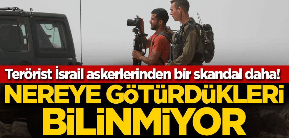 Terörist İsrail askerlerinden bir skandal daha! Nereye götürdükleri bilinmiyor