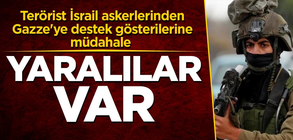 Terörist İsrail askerlerinden Gazze'ye destek gösterilerine müdahale: Yaralılar var