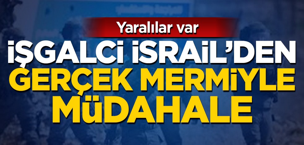 Terörist İsrail güçleri müdahale etti: Yaralılar var