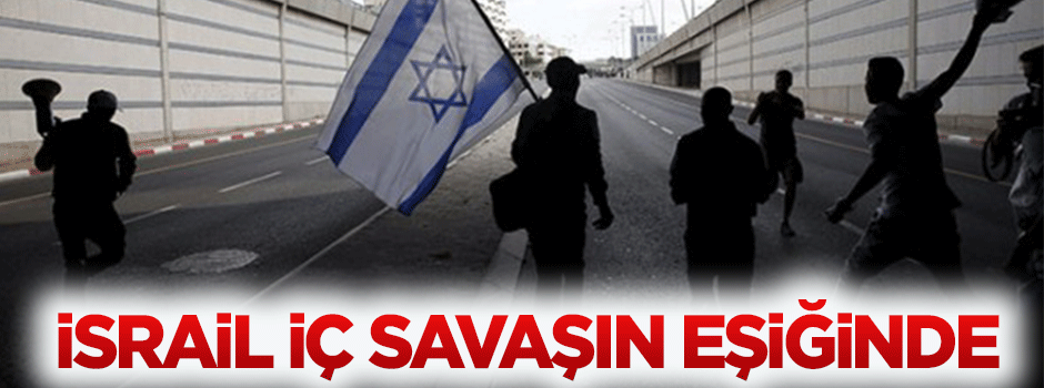 Terörist İsrail iç savaşın eşiğinde