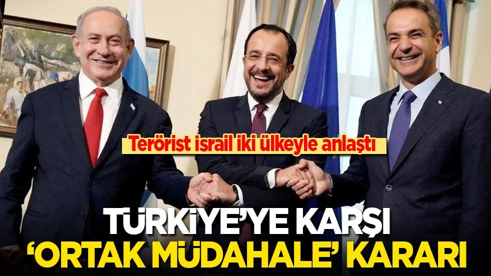 Terörist İsrail iki ülkeyle anlaştı: Türkiye'ye karşı ortak müdahale gücü kararı