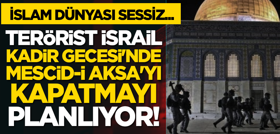 Terörist İsrail Kadir Gecesi'nde Mescid-i Aksa'yı kapatmayı planlıyor!