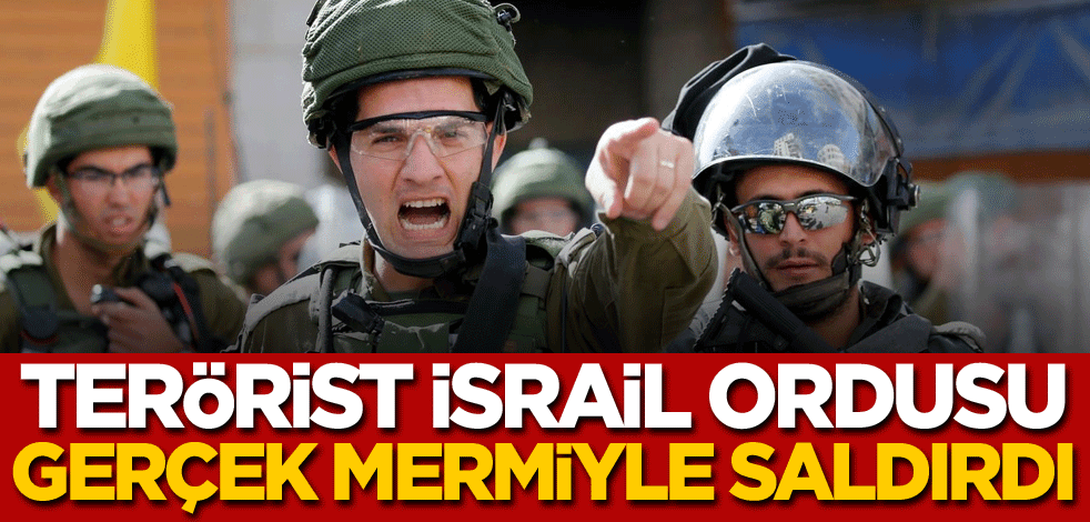 Terörist İsrail ordusu, gerçek mermiyle saldırdı!