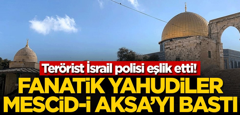 Terörist İsrail polisi eşlik etti! Fanatik Yahudiler Mescid-i Aksa'yı bastı