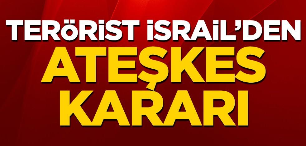 Terörist İsrail'den ateşkes kararı