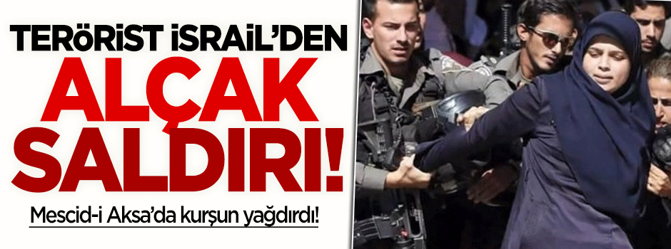 Terörist İsrail'den Mescid-i Aksa'ya alçak saldırı!
