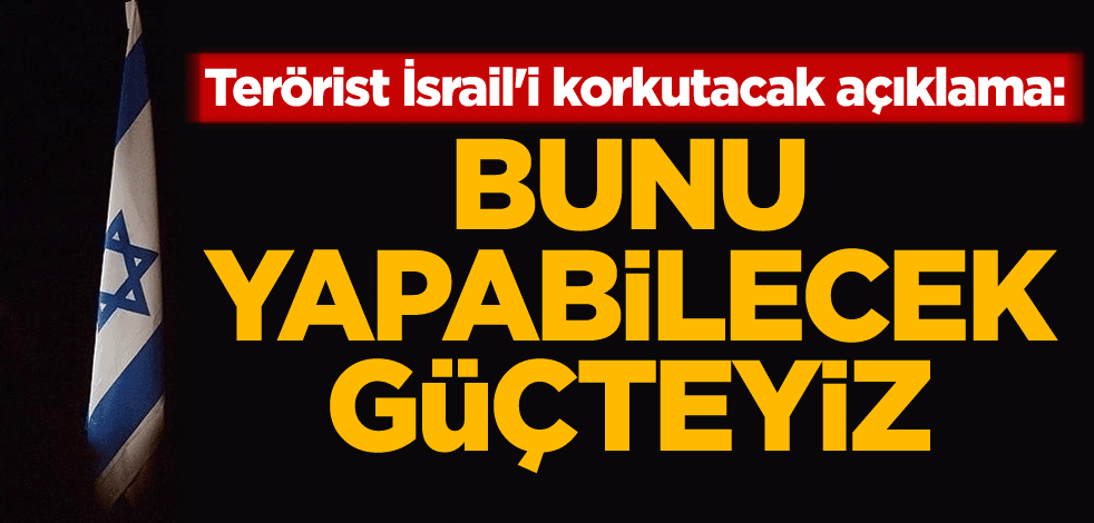 Terörist İsrail'i korkutacak açıklama: Bunu yapabilecek güçteyiz