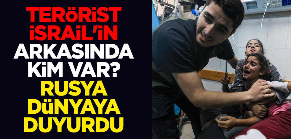 Terörist İsrail'in arkasında kim var? Rusya dünyaya duyurdu
