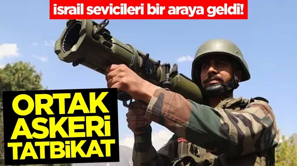 İsrail sevicileri bir araya geldi! Ortak askeri tatbikat