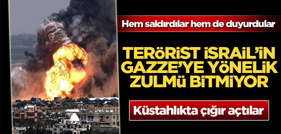 Terörist İsrail'in Gazze'ye yönelik zulmü bitmiyor!