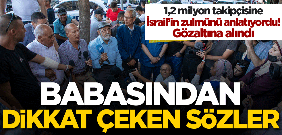 Terörist İsrail'in gözaltına aldığı Filistinli kızın babası konuştu!