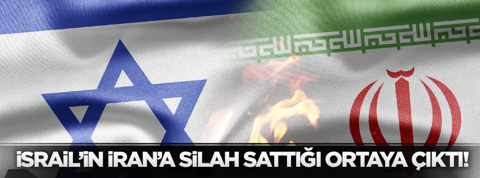 Terörist İsrail'in İran'a silah sattığı ortaya çıktı!