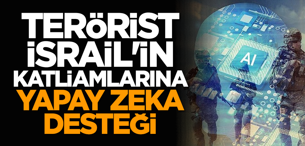 Terörist İsrail'in katliamlarına yapay zeka desteği