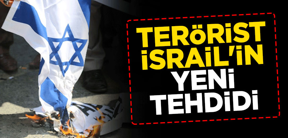Terörist İsrail'in yeni tehdidi