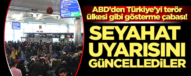 Terörist koruyucusu ABD'den Türkiye'ye seyahat uyarısı