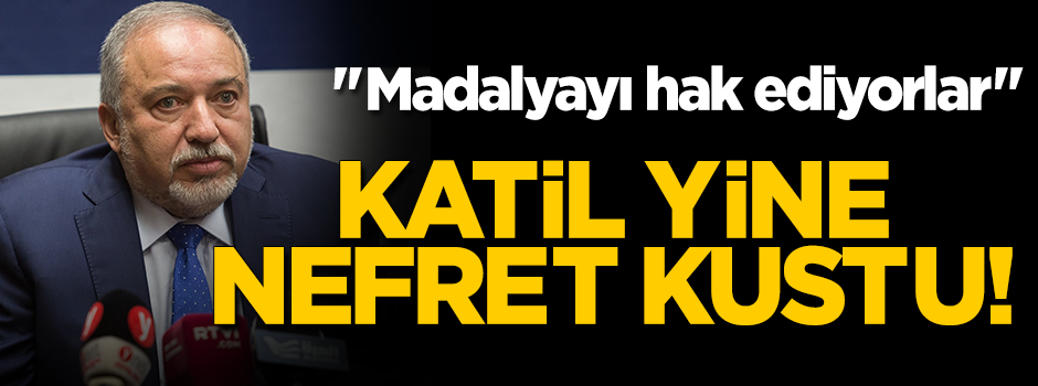 Terörist Lieberman nefret kustu! "Madalyayı hak ediyorlar"