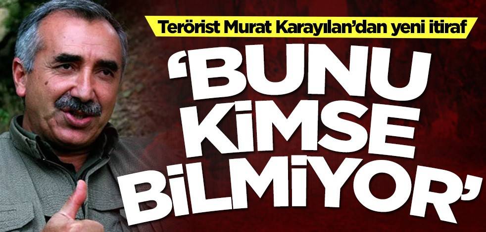Terörist Murat Karayılan’dan yeni itiraf: Bunu kimse bilmiyor
