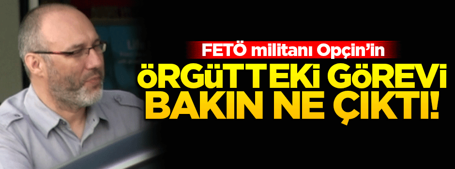 Terörist Opçin'in sözde görevi bakın ne çıktı!
