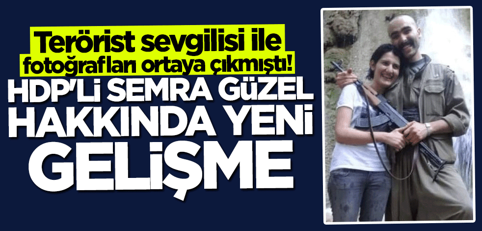 Terörist sevgilisi ile fotoğrafları ortaya çıkmıştı... HDP'li Semra Güzel hakkında yeni gelişme