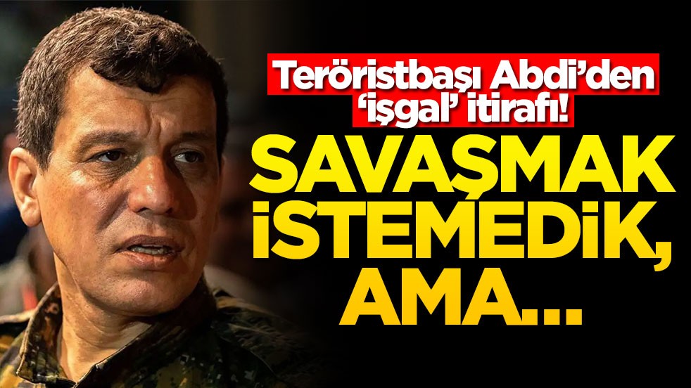 Teröristbaşı Abdi’den ‘işgal’ itirafı! Savaşmak istemedik, ama...
